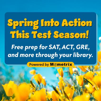Yellow spring flowers next to a blue sky with overlaid text: Spring into action this test season! Free prep for exams through your library with Mometrix.